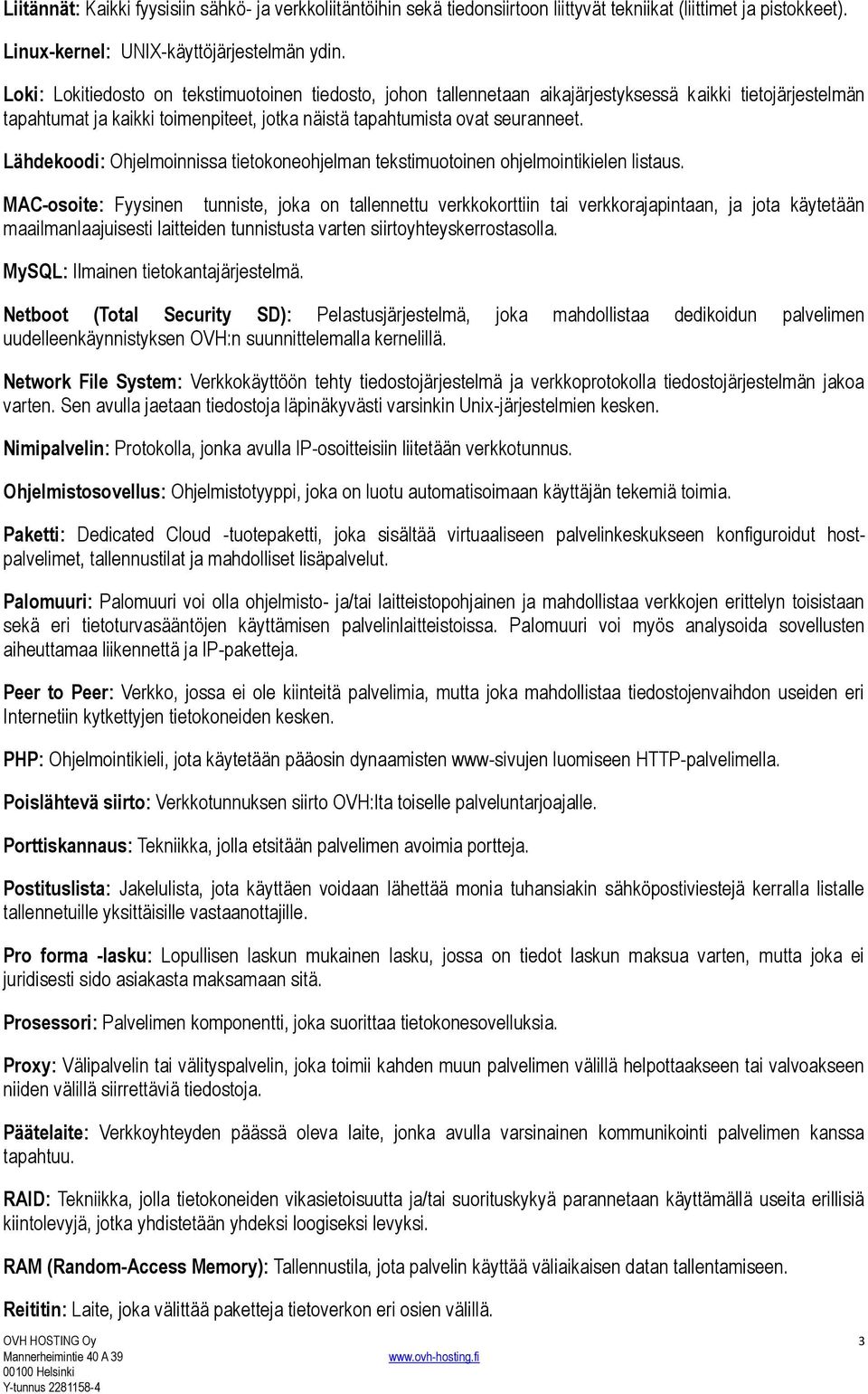 Lähdekoodi: Ohjelmoinnissa tietokoneohjelman tekstimuotoinen ohjelmointikielen listaus.