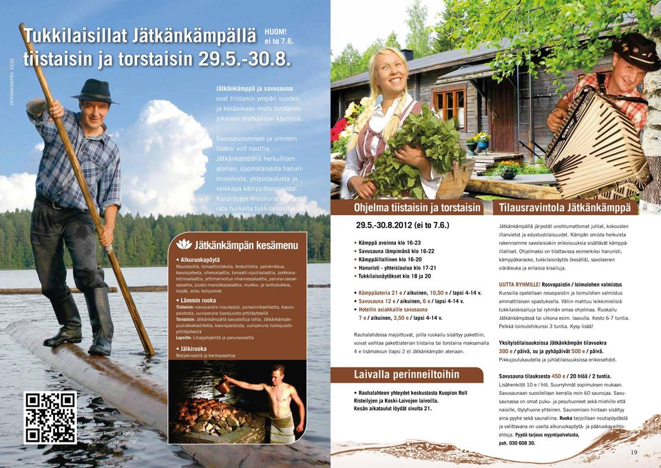 Jätkänkämpän kesämenu Alkuruokapöytä Maustesilliä, tomaattisilakoita, fenkolilohta, palvikinkkua, kasvispateeta, vihersalaattia, tomaatti-sipulisalaattia, porkkanaretiisisalaattia, yrttimarinoitua