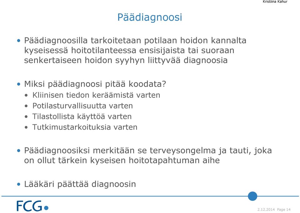 Kliinisen tiedon keräämistä varten Potilasturvallisuutta varten Tilastollista käyttöä varten Tutkimustarkoituksia