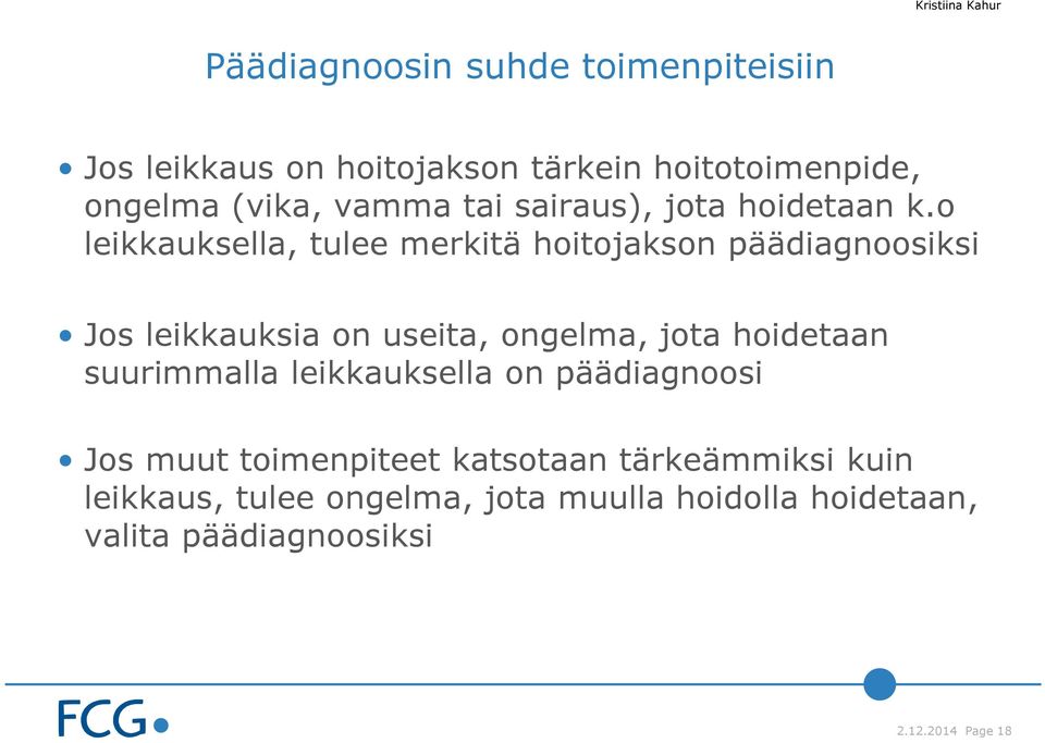 o leikkauksella, tulee merkitä hoitojakson päädiagnoosiksi Jos leikkauksia on useita, ongelma, jota hoidetaan