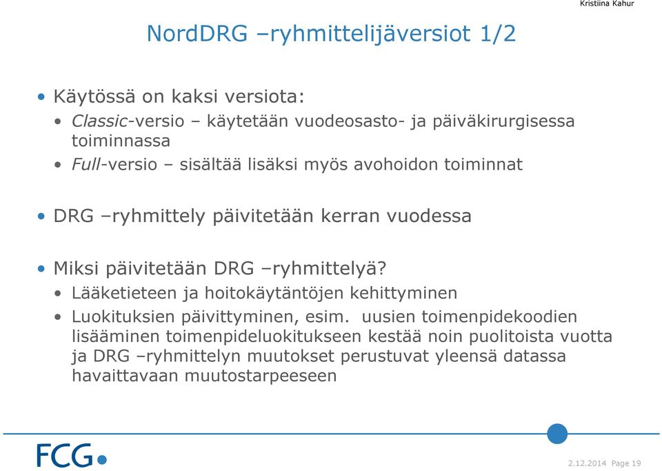 Lääketieteen ja hoitokäytäntöjen kehittyminen Luokituksien päivittyminen, esim.