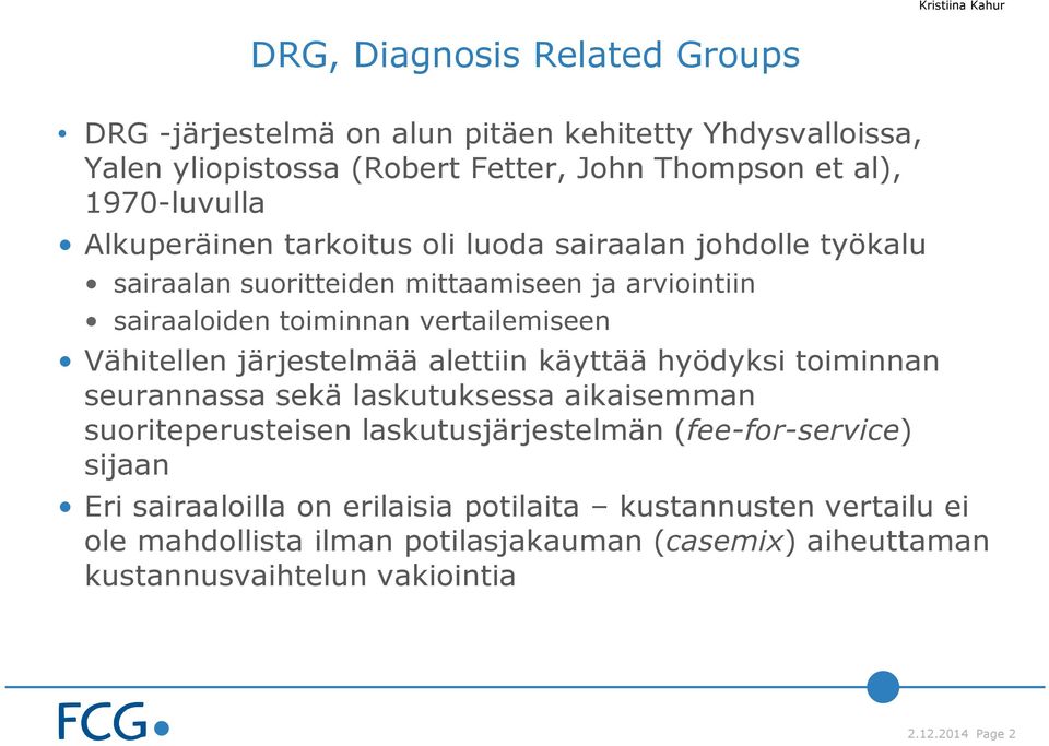 järjestelmää alettiin käyttää hyödyksi toiminnan seurannassa sekä laskutuksessa aikaisemman suoriteperusteisen laskutusjärjestelmän (fee-for-service) sijaan Eri