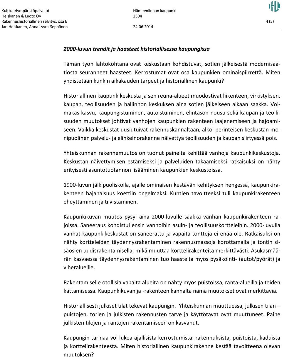 Historiallinen kaupunkikeskusta ja sen reuna-alueet muodostivat liikenteen, virkistyksen, kaupan, teollisuuden ja hallinnon keskuksen aina sotien jälkeiseen aikaan saakka.