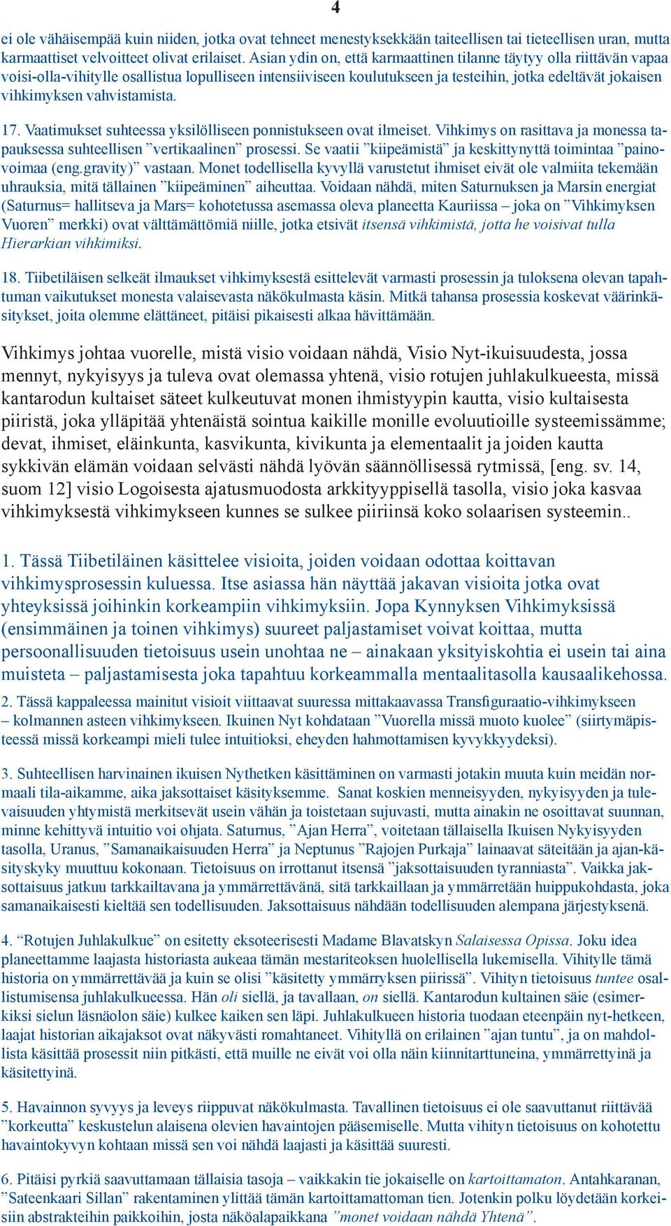 vahvistamista. 17. Vaatimukset suhteessa yksilölliseen ponnistukseen ovat ilmeiset. Vihkimys on rasittava ja monessa tapauksessa suhteellisen vertikaalinen prosessi.