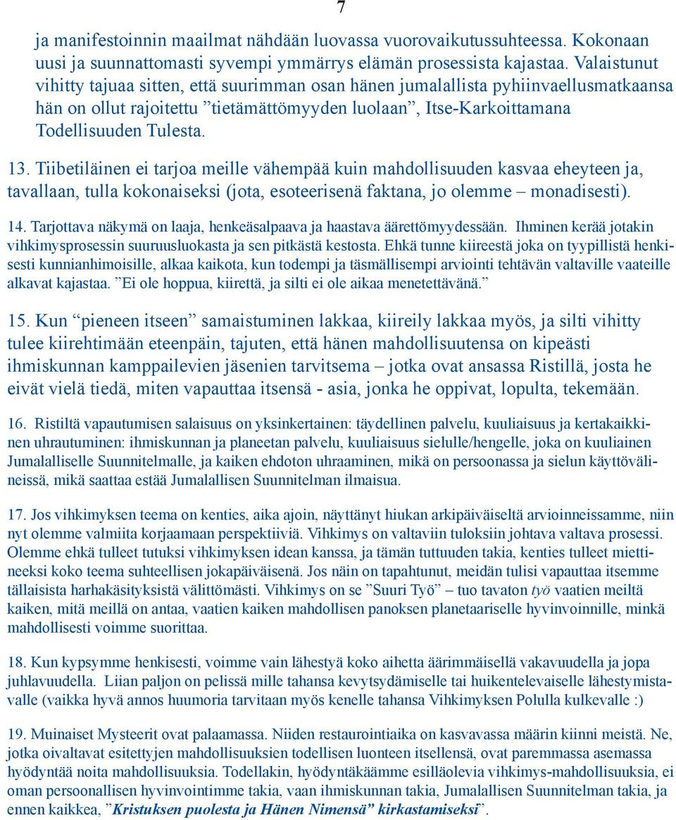 Tiibetiläinen ei tarjoa meille vähempää kuin mahdollisuuden kasvaa eheyteen ja, tavallaan, tulla kokonaiseksi (jota, esoteerisenä faktana, jo olemme monadisesti). 14.
