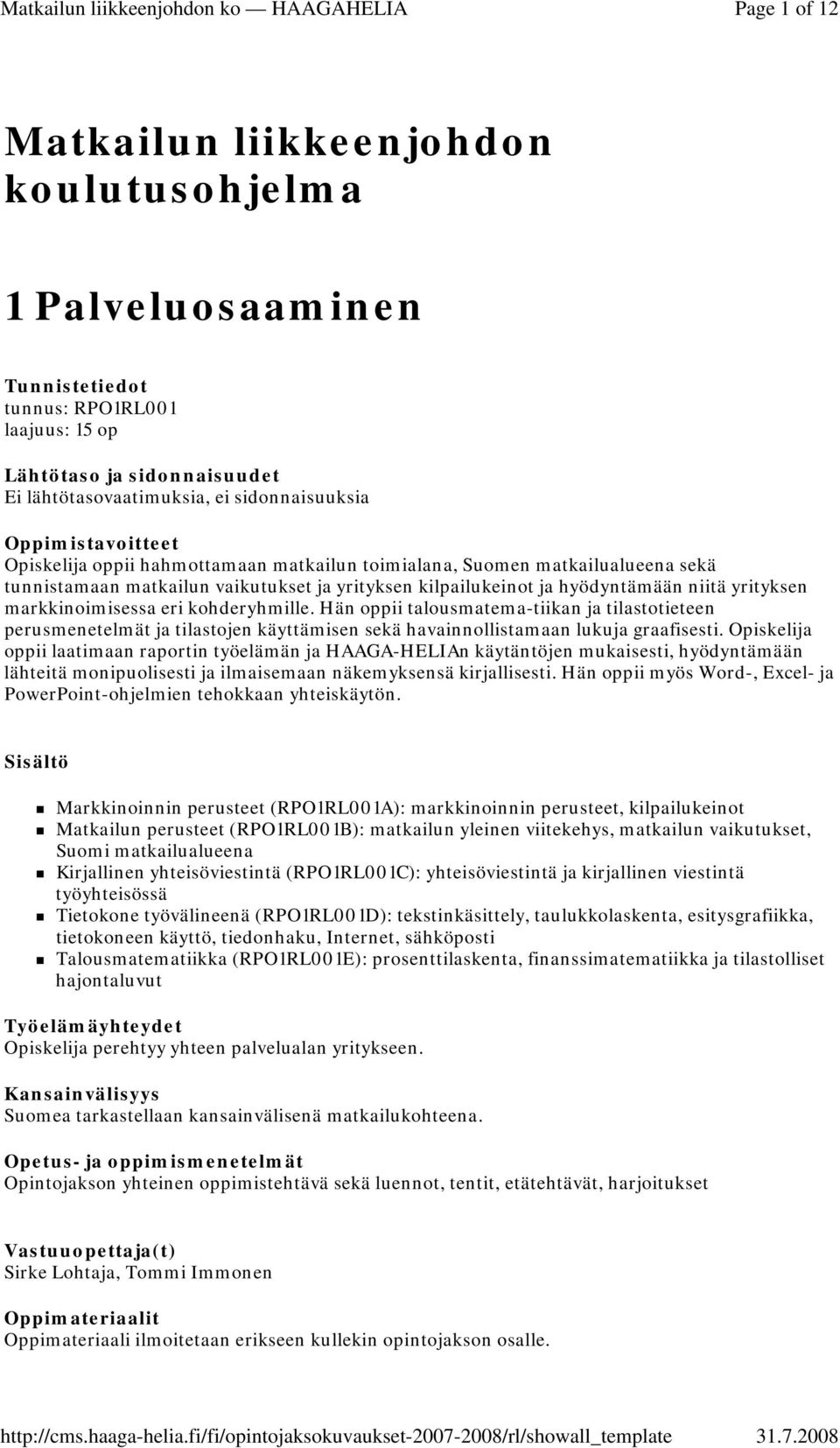 Hän oppii talousmatema-tiikan ja tilastotieteen perusmenetelmät ja tilastojen käyttämisen sekä havainnollistamaan lukuja graafisesti.