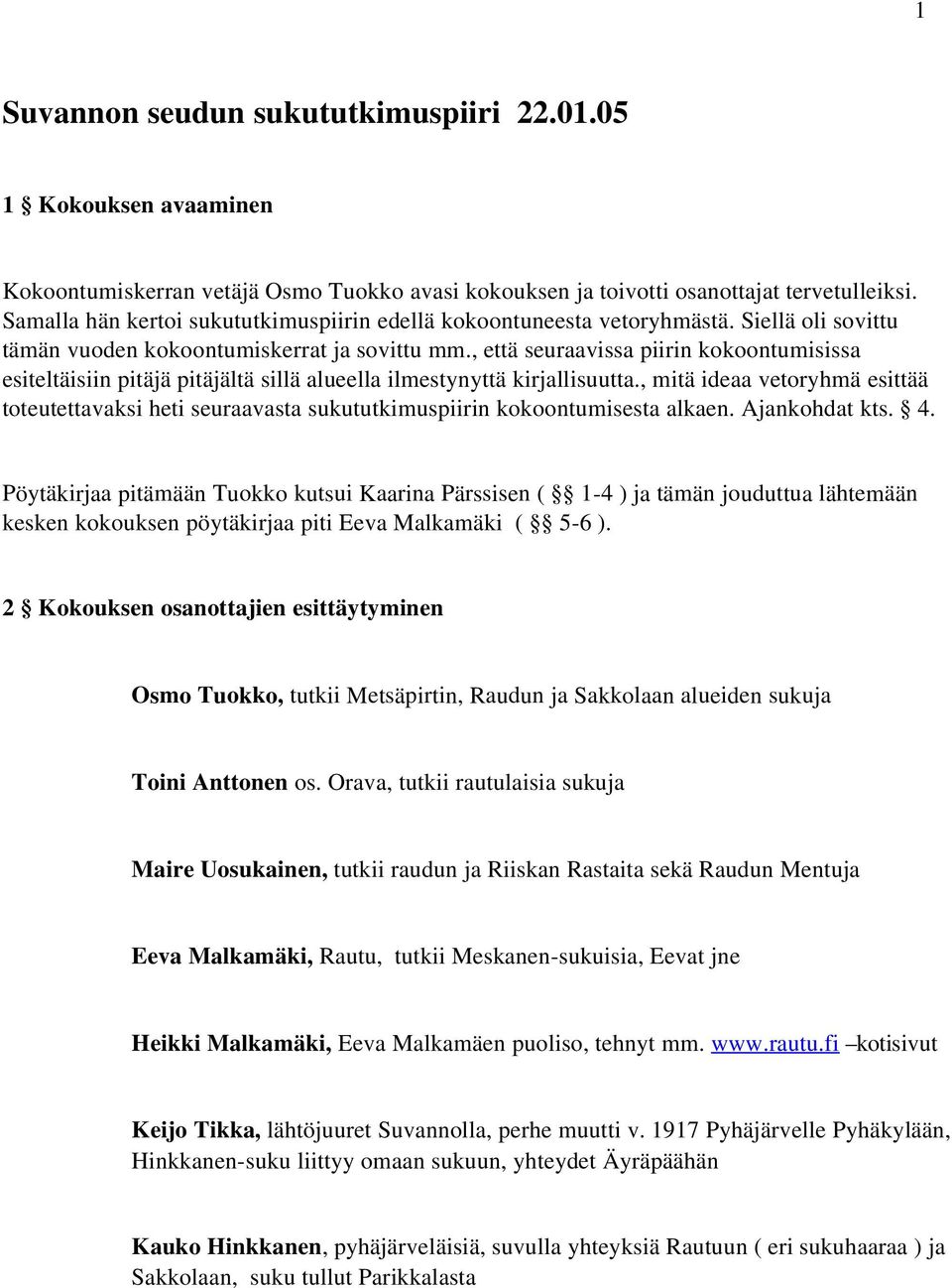 , että seuraavissa piirin kokoontumisissa esiteltäisiin pitäjä pitäjältä sillä alueella ilmestynyttä kirjallisuutta.