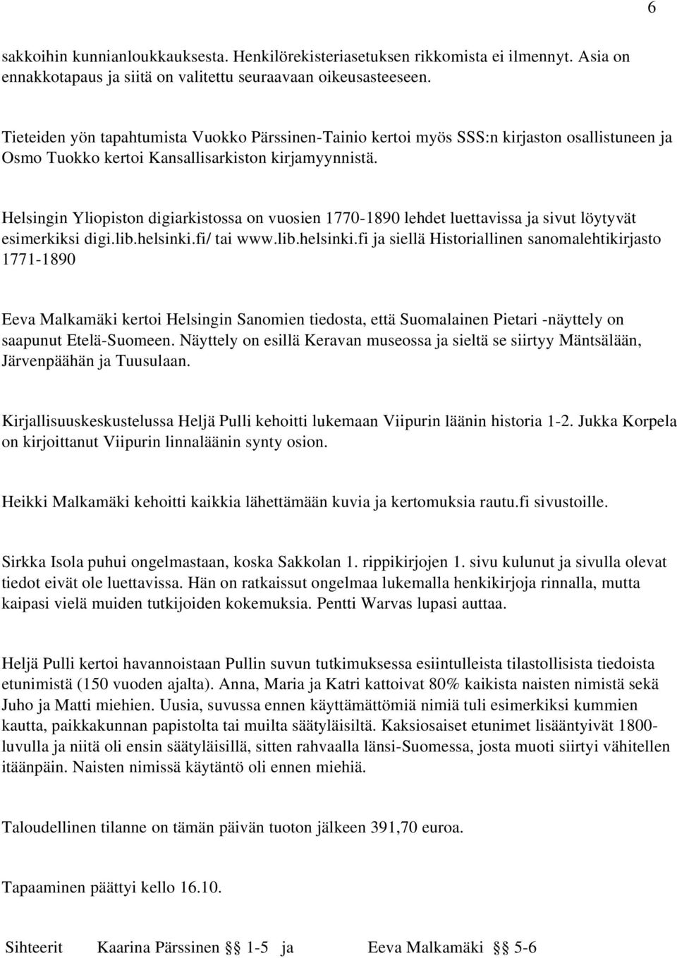 Helsingin Yliopiston digiarkistossa on vuosien 1770-1890 lehdet luettavissa ja sivut löytyvät esimerkiksi digi.lib.helsinki.