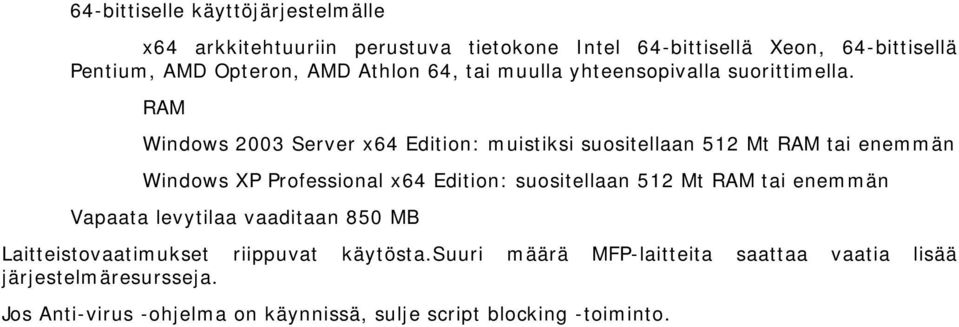 RAM Windows 2003 Server x64 Edition: muistiksi suositellaan 512 Mt RAM tai enemmän Windows XP Professional x64 Edition: suositellaan 512 Mt