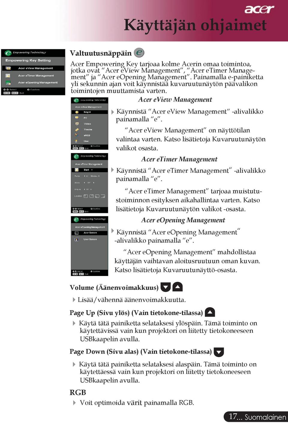 Acer eview Management on näyttötilan valintaa varten. Katso lisätietoja Kuvaruutunäytön valikot osasta. Acer etimer Management Käynnistä Acer etimer Management -alivalikko painamalla e.