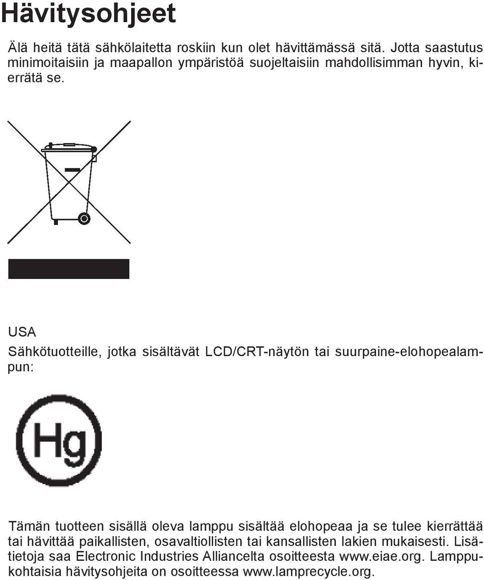 USA Sähkötuotteille, jotka sisältävät LCD/CRT-näytön tai suurpaine-elohopealampun: Tämän tuotteen sisällä oleva lamppu sisältää elohopeaa ja