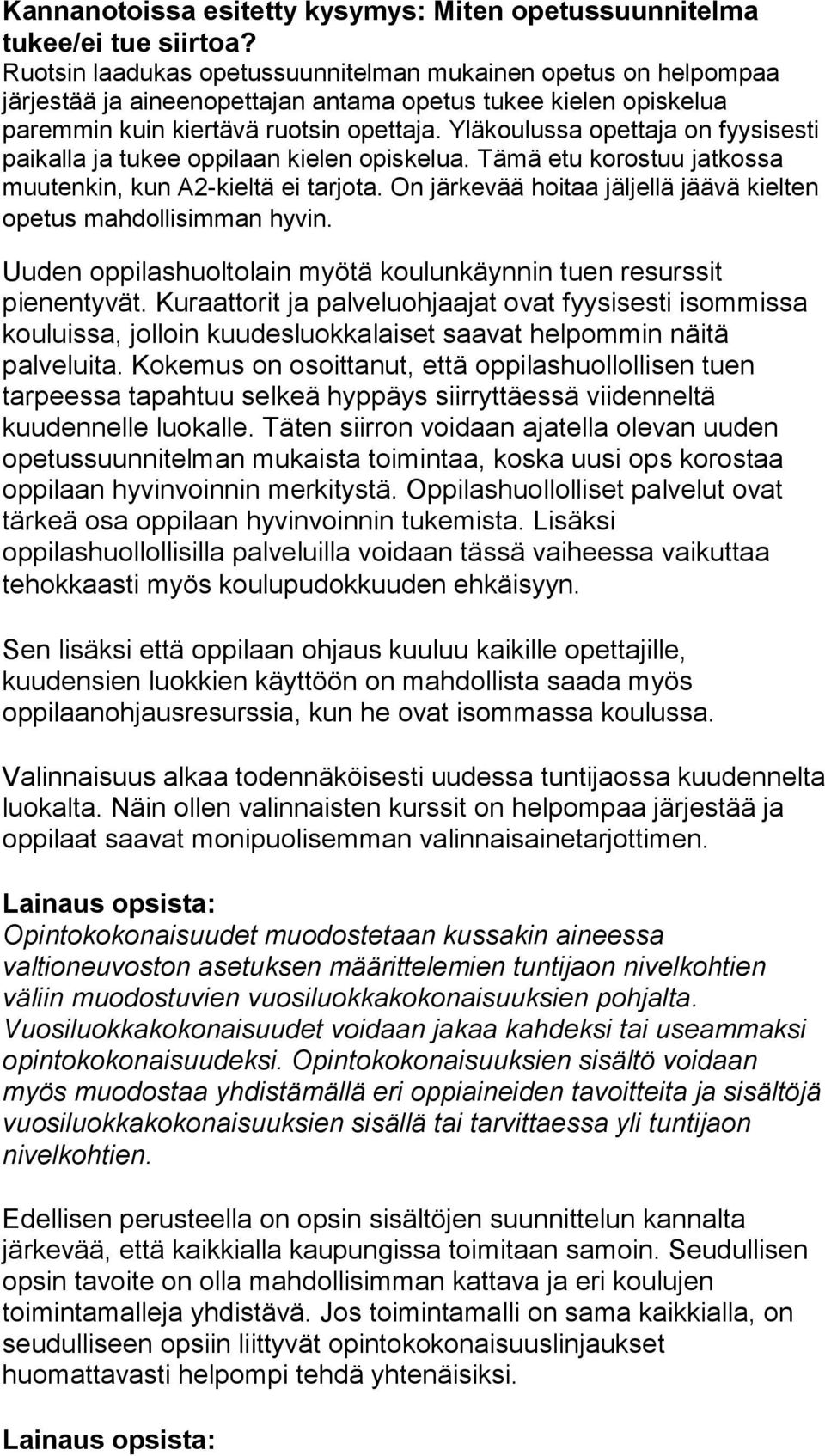 Yläkoulussa opettaja on fyysisesti paikalla ja tukee oppilaan kielen opiskelua. Tämä etu korostuu jatkossa muutenkin, kun A2-kieltä ei tarjota.