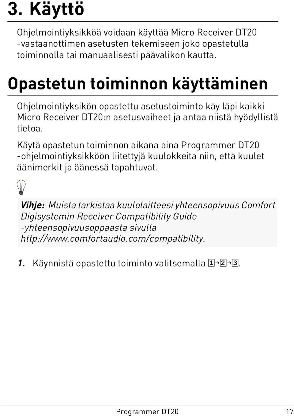 Käytä opastetun toiminnon aikana aina -ohjelmointiyksikköön liitettyjä kuulokkeita niin, että kuulet äänimerkit ja äänessä tapahtuvat.