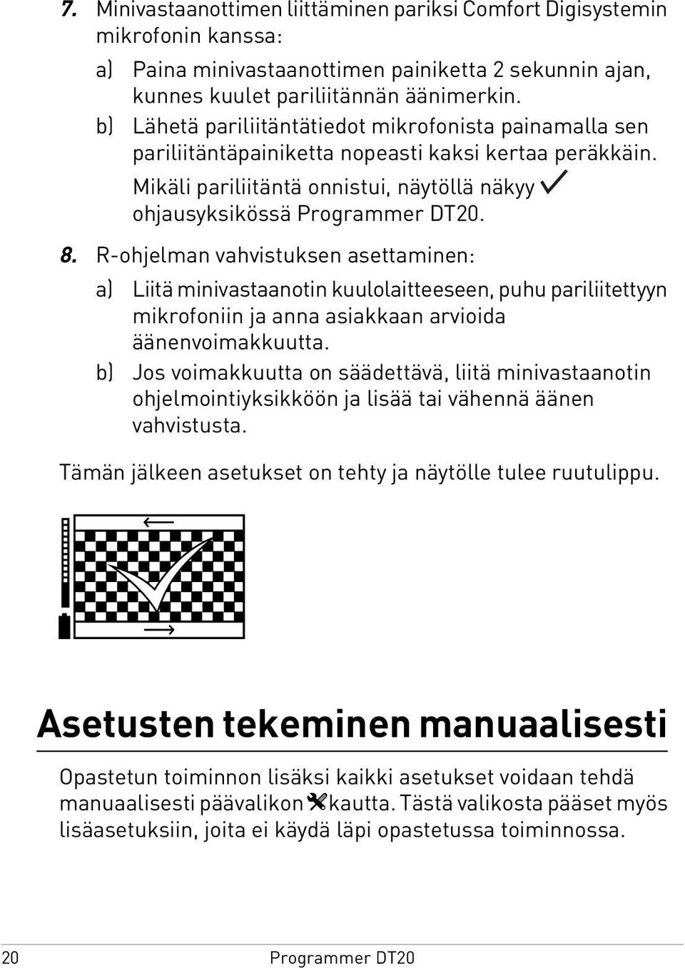 R-ohjelman vahvistuksen asettaminen: a) Liitä minivastaanotin kuulolaitteeseen, puhu pariliitettyyn mikrofoniin ja anna asiakkaan arvioida äänenvoimakkuutta.