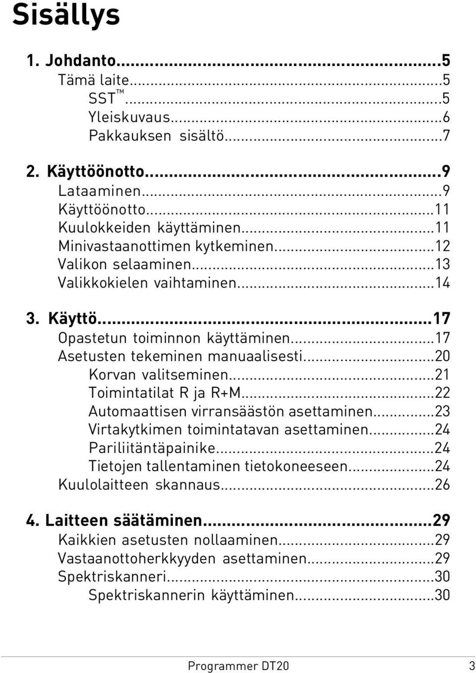 ..20 Korvan valitseminen...21 Toimintatilat R ja R+M...22 Automaattisen virransäästön asettaminen...23 Virtakytkimen toimintatavan asettaminen...24 Pariliitäntäpainike.