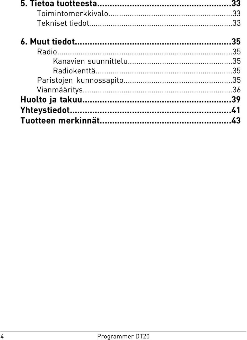 ..35 Radiokenttä...35 Paristojen kunnossapito...35 Vianmääritys.