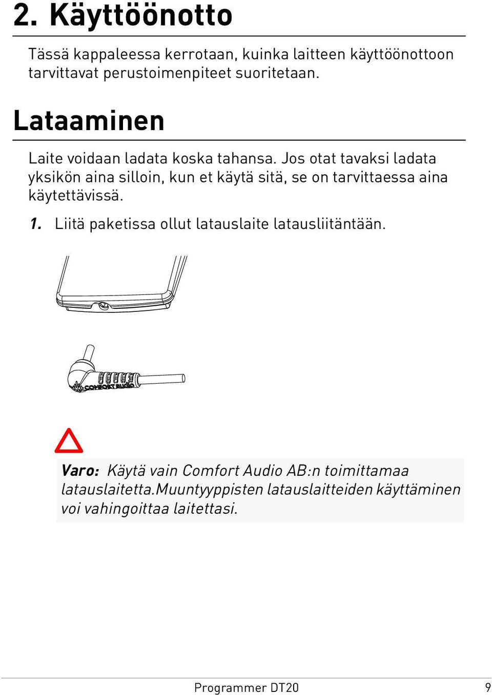 Jos otat tavaksi ladata yksikön aina silloin, kun et käytä sitä, se on tarvittaessa aina käytettävissä. 1.