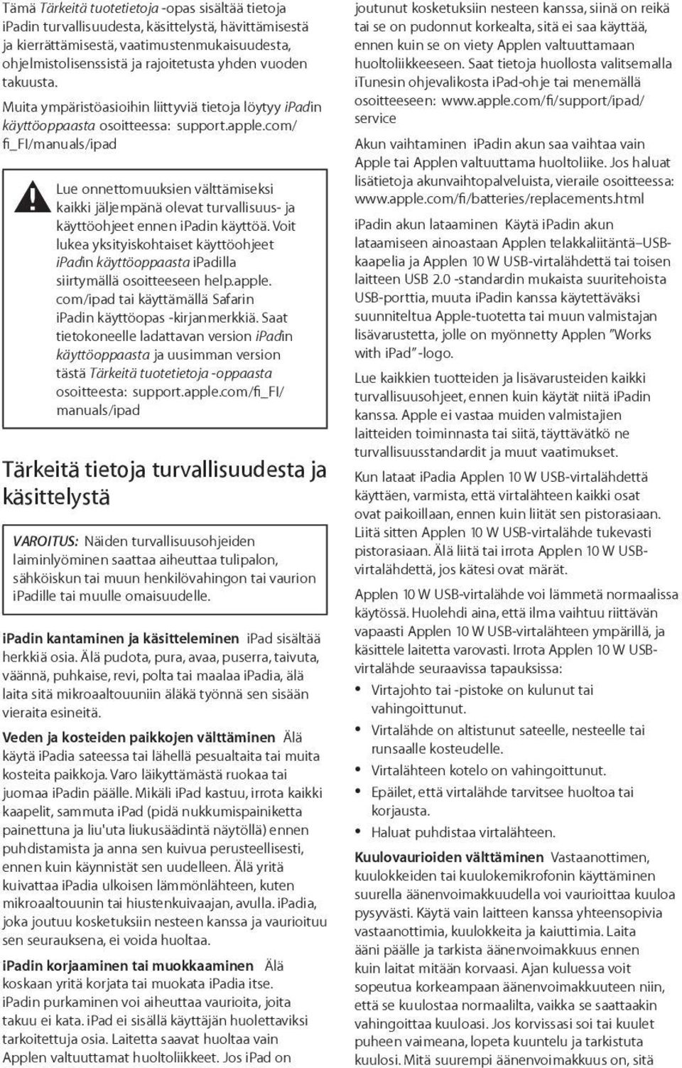 com/ fi_fi/manuals/ipad Lue onnettomuuksien välttämiseksi ± kaikki jäljempänä olevat turvallisuus- ja käyttöohjeet ennen ipadin käyttöä.