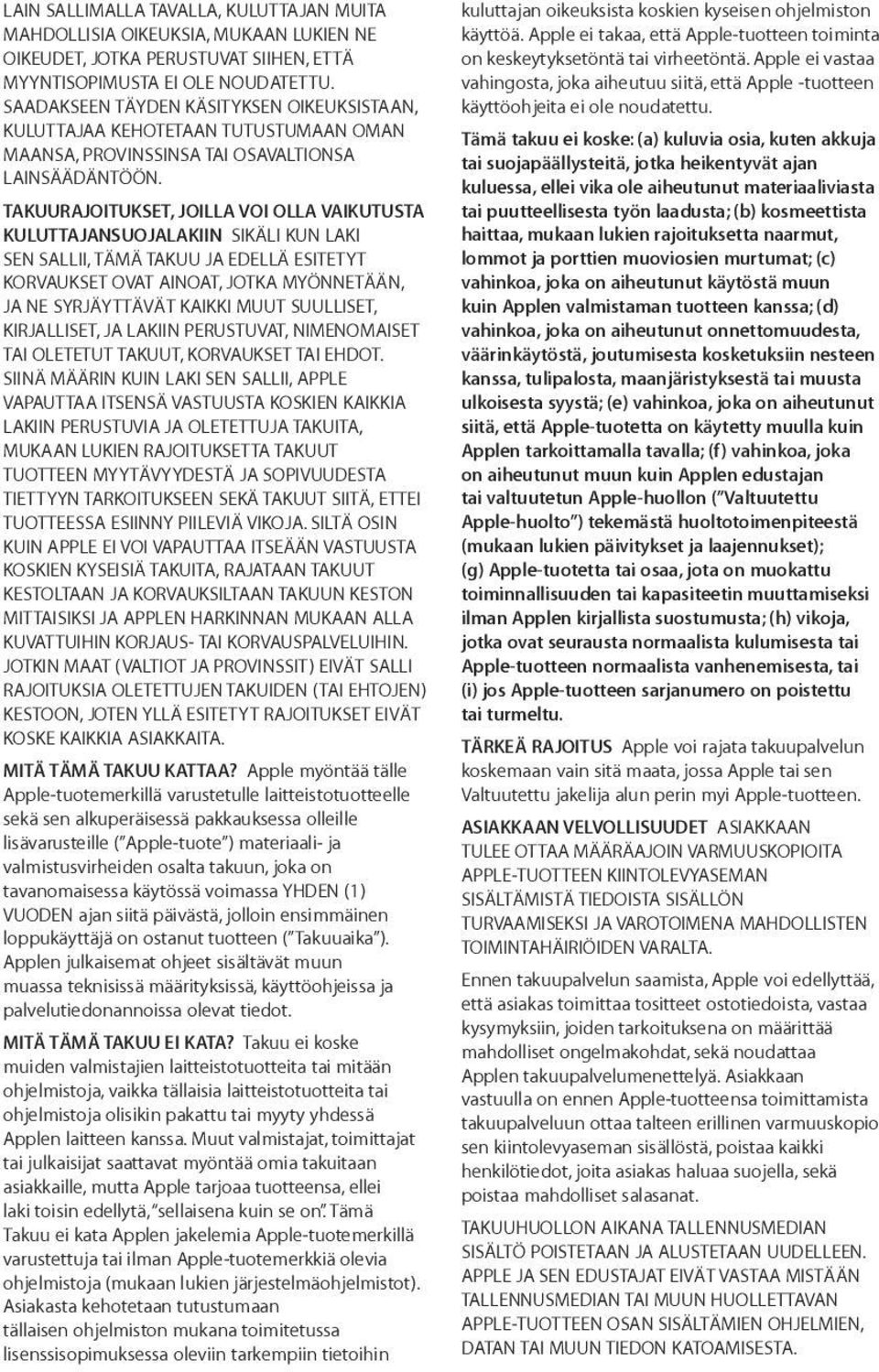 TAKUURAJOITUKSET, JOILLA VOI OLLA VAIKUTUSTA KULUTTAJANSUOJALAKIIN SIKÄLI KUN LAKI SEN SALLII, TÄMÄ TAKUU JA EDELLÄ ESITETYT KORVAUKSET OVAT AINOAT, JOTKA MYÖNNETÄÄN, JA NE SYRJÄYTTÄVÄT KAIKKI MUUT