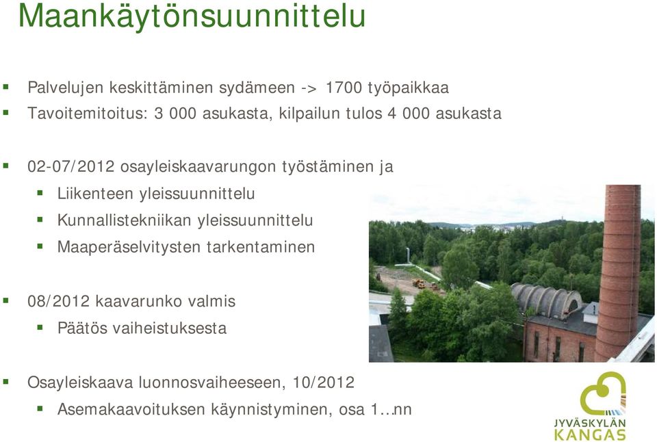 yleissuunnittelu Kunnallistekniikan yleissuunnittelu Maaperäselvitysten tarkentaminen 08/2012