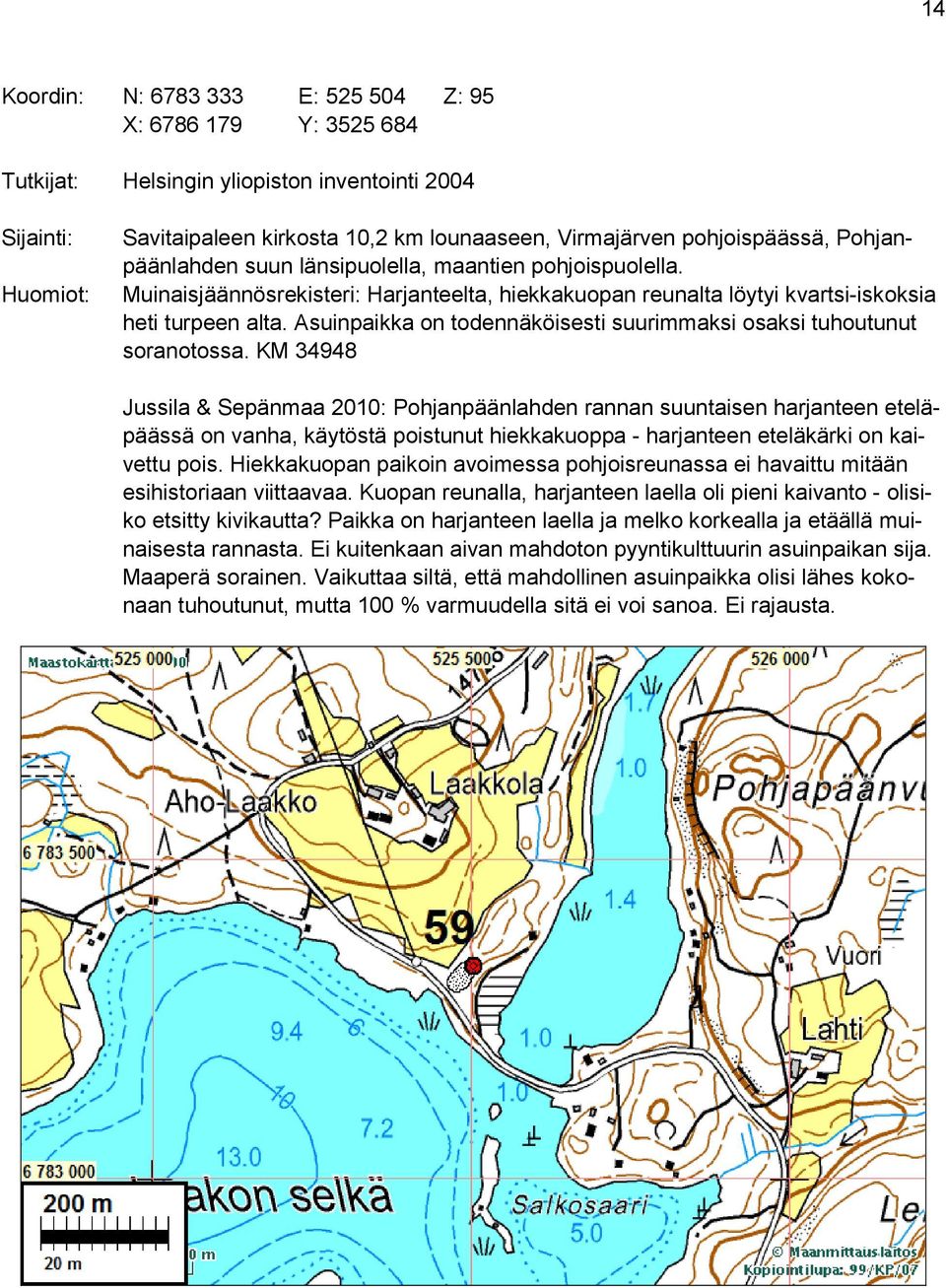 Asuinpaikka on todennäköisesti suurimmaksi osaksi tuhoutunut soranotossa.