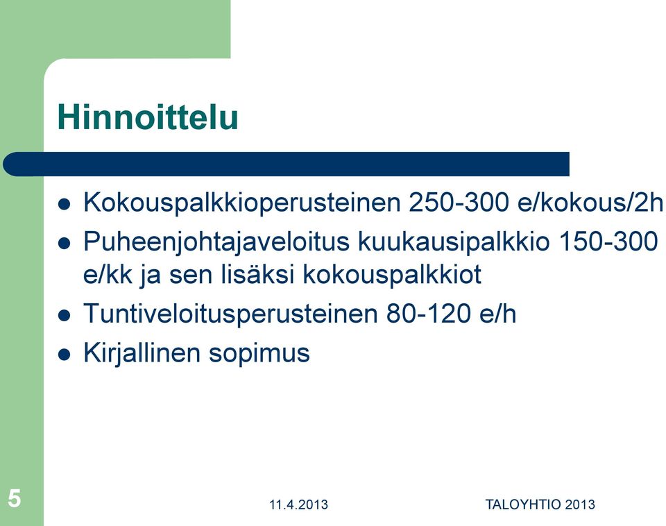 150-300 e/kk ja sen lisäksi kokouspalkkiot