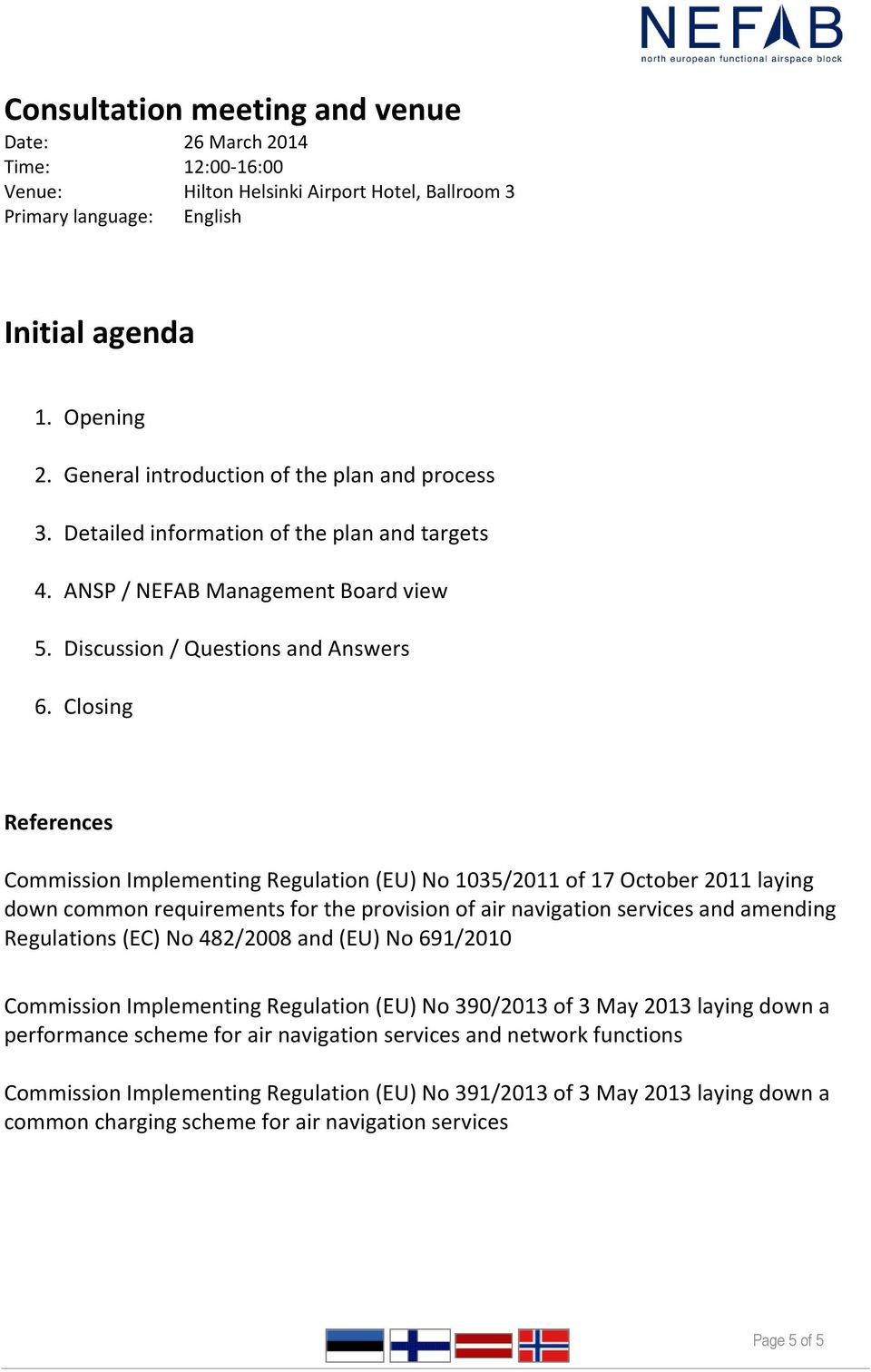 Closing References Commission Implementing Regulation (EU) No 1035/2011 of 17 October 2011 laying down common requirements for the provision of air navigation services and amending Regulations (EC)