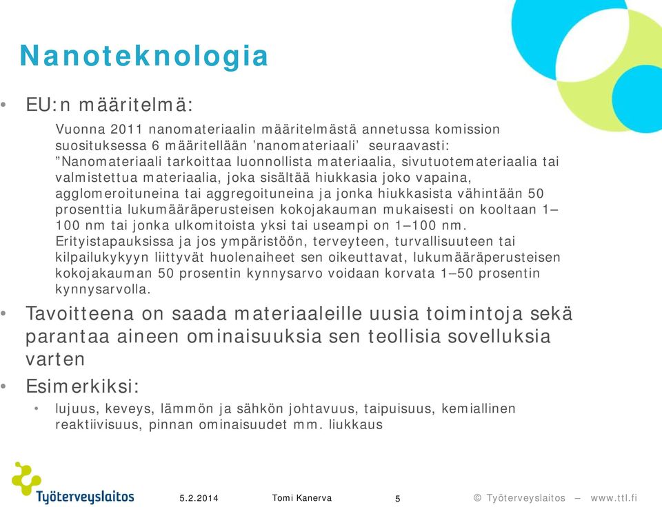 lukumääräperusteisen kokojakauman mukaisesti on kooltaan 1 100 nm tai jonka ulkomitoista yksi tai useampi on 1 100 nm.