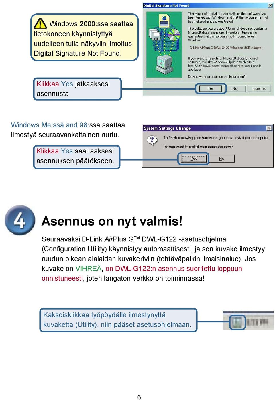 Seuraavaksi D-Link AirPlus G TM DWL-G122 -asetusohjelma (Configuration Utility) käynnistyy automaattisesti, ja sen kuvake ilmestyy ruudun oikean alalaidan kuvakeriviin