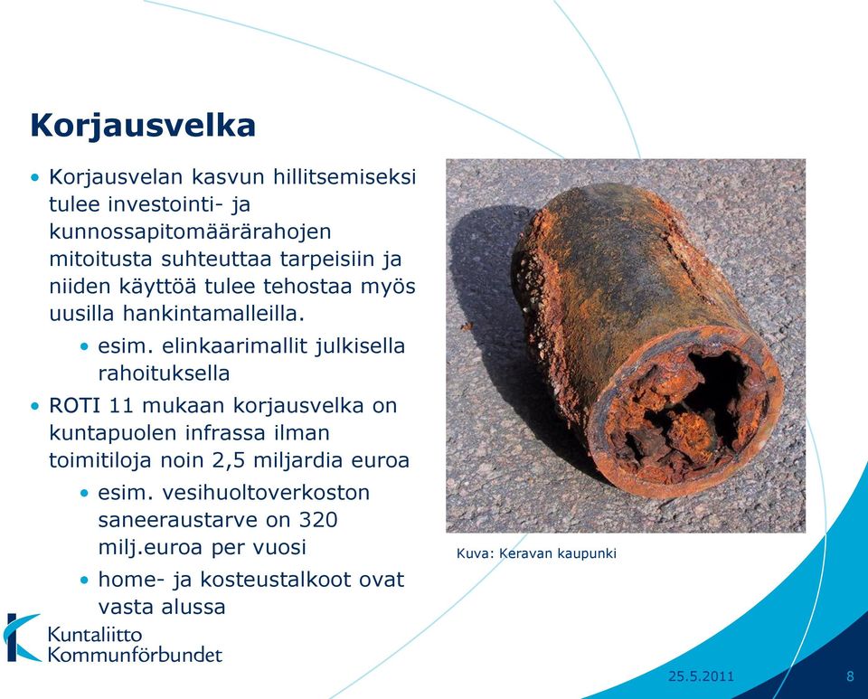 elinkaarimallit julkisella rahoituksella ROTI 11 mukaan korjausvelka on kuntapuolen infrassa ilman toimitiloja noin 2,5