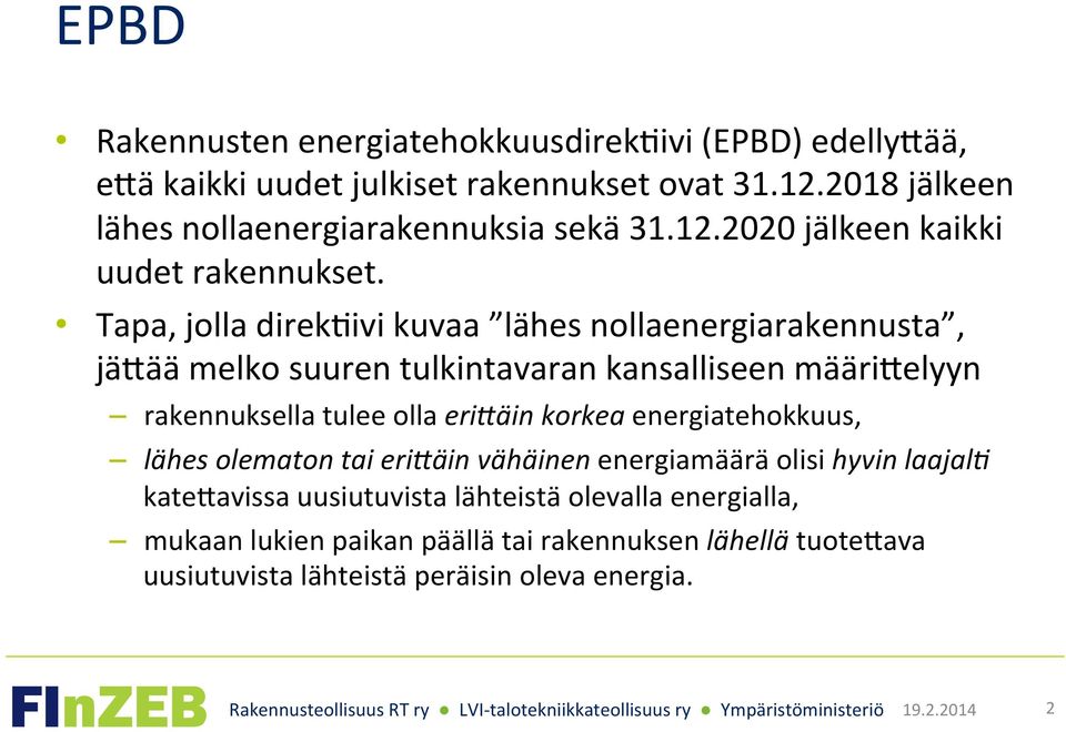 Tapa, jolla direkgivi kuvaa lähes nollaenergiarakennusta, jäbää melko suuren tulkintavaran kansalliseen määribelyyn rakennuksella tulee olla eri$äin korkea