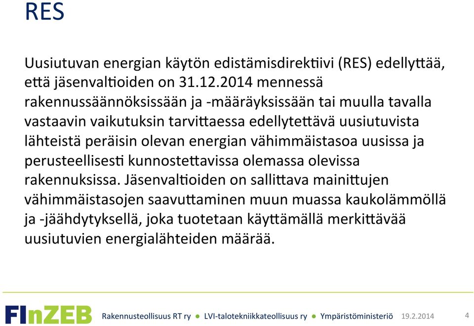 lähteistä peräisin olevan energian vähimmäistasoa uusissa ja perusteellisesg kunnostebavissa olemassa olevissa rakennuksissa.