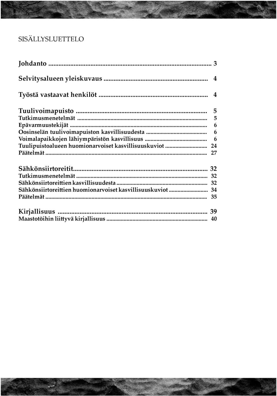 .. 6 Tuulipuistoalueen huomionarvoiset kasvillisuuskuviot... 24 Päätelmät... 27 Sähkönsiirtoreitit... 32 Tutkimusmenetelmät.