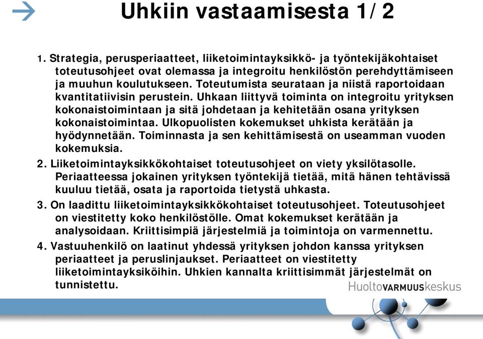 Uhkaan liittyvä toiminta on integroitu yrityksen kokonaistoimintaan ja sitä johdetaan ja kehitetään osana yrityksen kokonaistoimintaa. Ulkopuolisten kokemukset uhkista kerätään ja hyödynnetään.