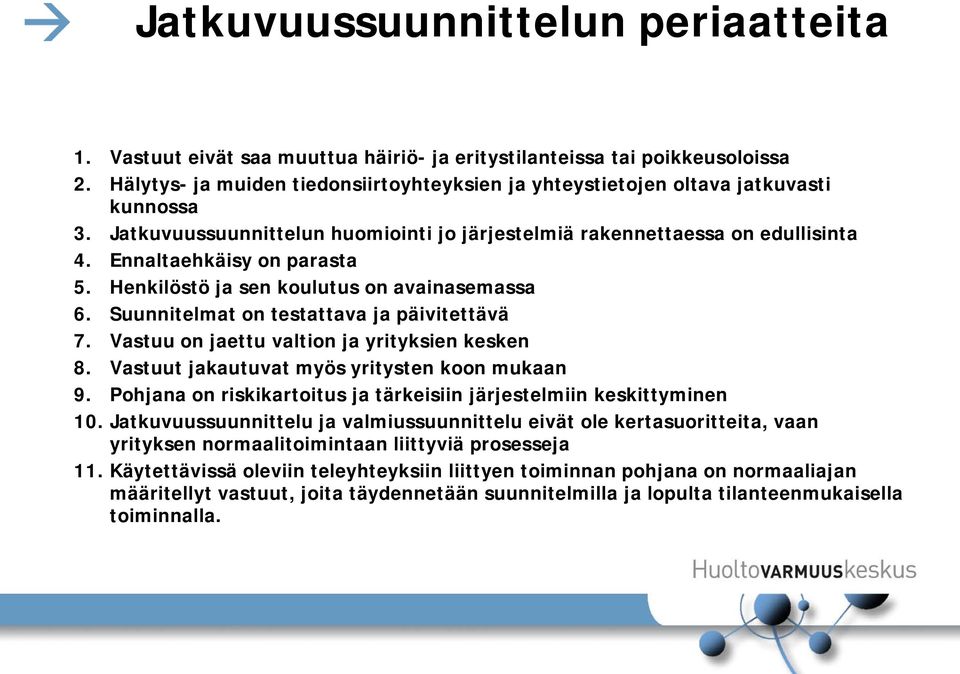 Henkilöstö ja sen koulutus on avainasemassa 6. Suunnitelmat on testattava ja päivitettävä 7. Vastuu on jaettu valtion ja yrityksien kesken 8. Vastuut jakautuvat myös yritysten koon mukaan 9.