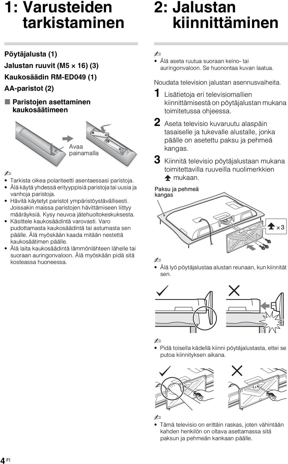 Joissakin maissa paristojen hävittämiseen liittyy määräyksiä. Kysy neuvoa jätehuoltokeskuksesta. Käsittele kaukosäädintä varovasti. Varo pudottamasta kaukosäädintä tai astumasta sen päälle.