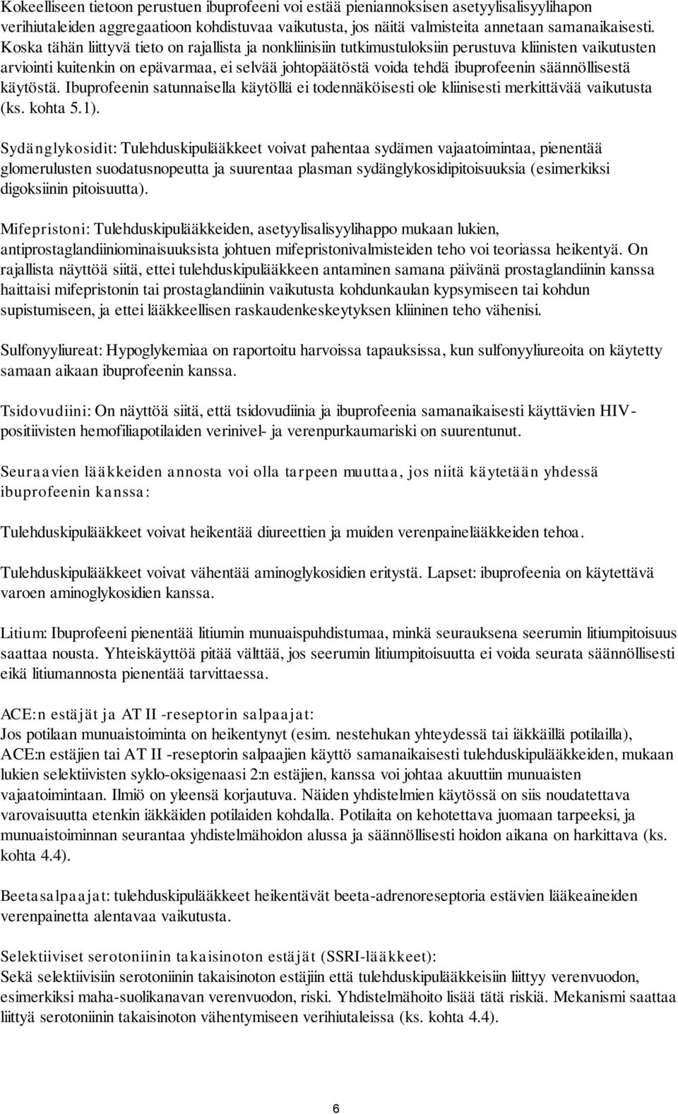 säännöllisestä käytöstä. Ibuprofeenin satunnaisella käytöllä ei todennäköisesti ole kliinisesti merkittävää vaikutusta (ks. kohta 5.1).