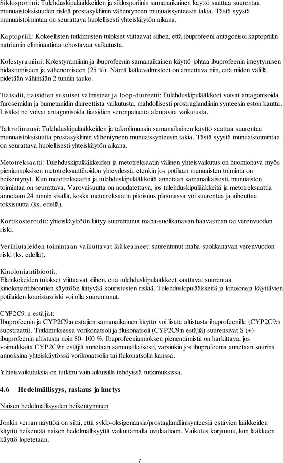 Kaptopriili: Kokeellisten tutkimusten tulokset viittaavat siihen, että ibuprofeeni antagonisoi kaptopriilin natriumin eliminaatiota tehostavaa vaikutusta.