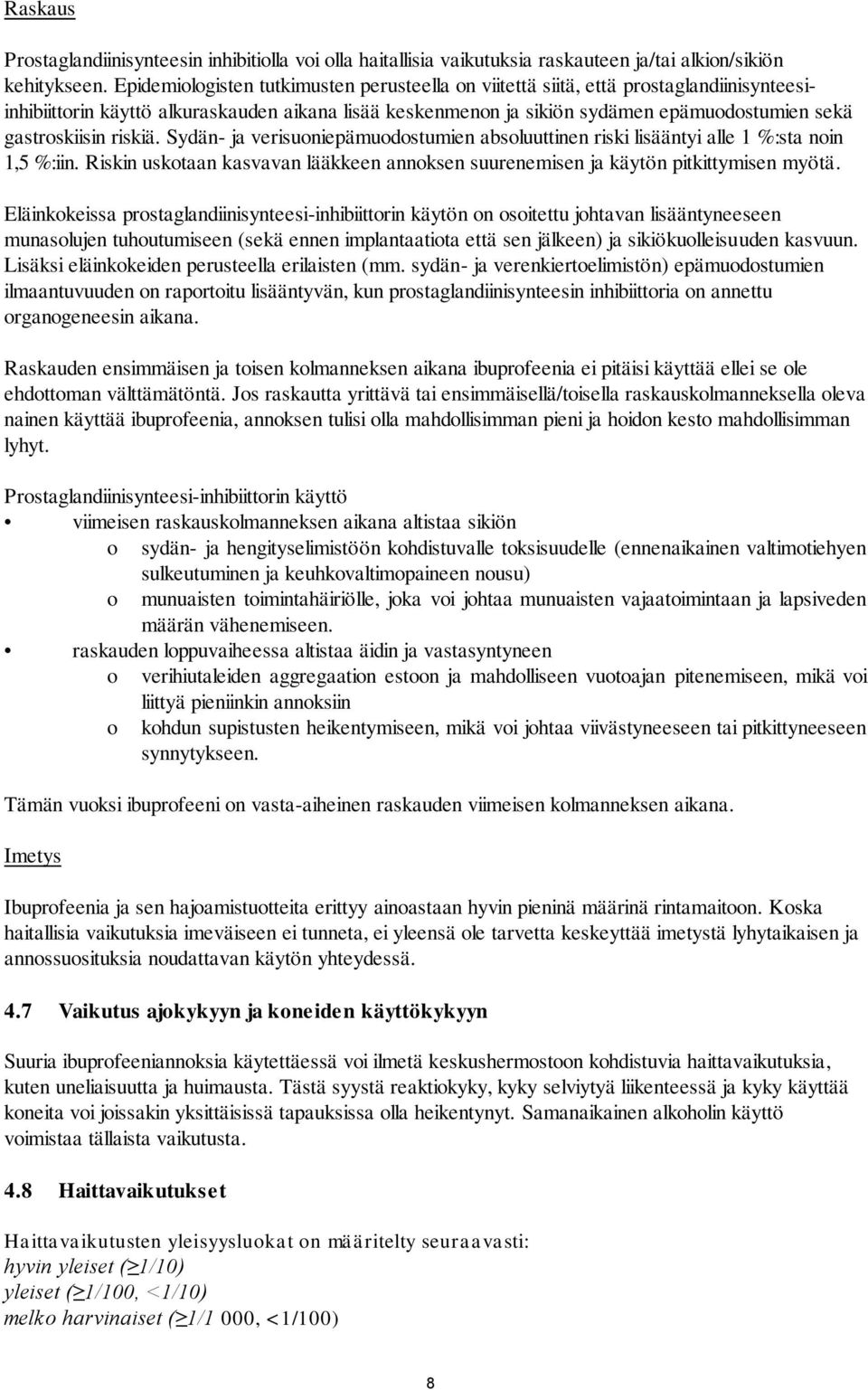 gastroskiisin riskiä. Sydän- ja verisuoniepämuodostumien absoluuttinen riski lisääntyi alle 1 %:sta noin 1,5 %:iin.