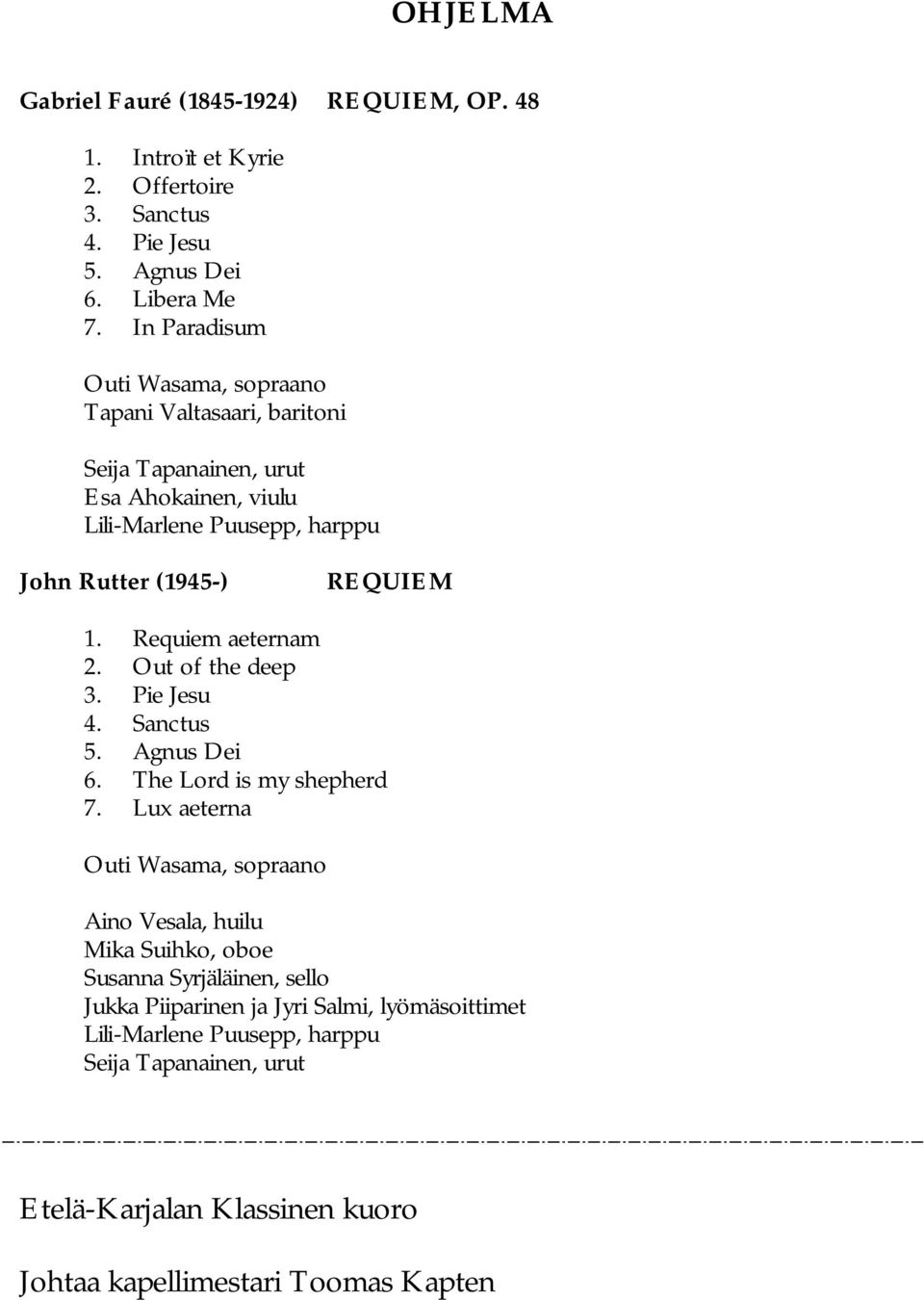 Requiem aeternam 2. Out of the deep 3. Pie Jesu 4. Sanctus 5. Agnus Dei 6. The Lord is my shepherd 7.