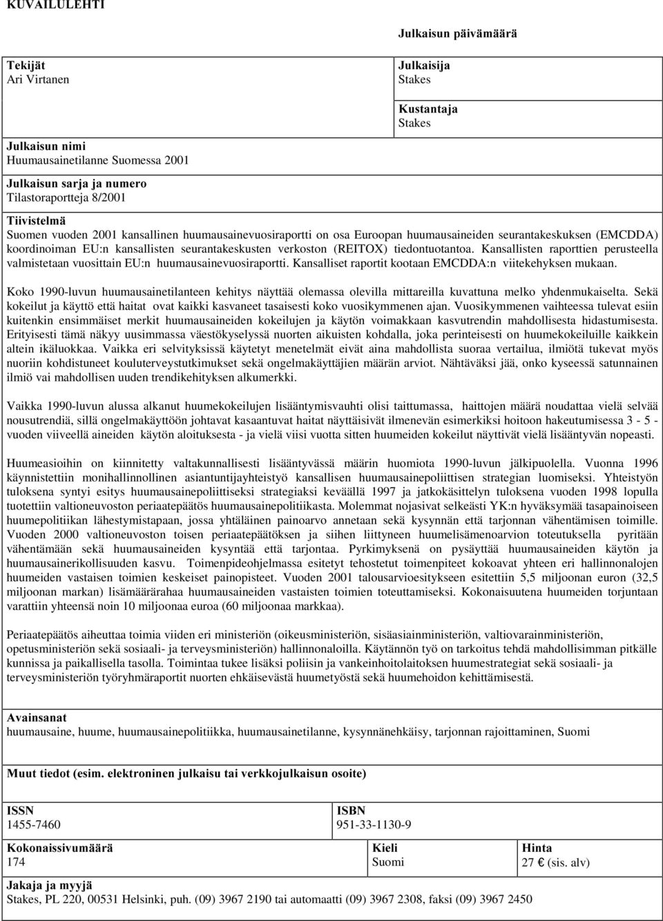 (EMCDDA) koordinoiman EU:n kansallisten seurantakeskusten verkoston (REITOX) tiedontuotantoa. Kansallisten raporttien perusteella valmistetaan vuosittain EU:n huumausainevuosiraportti.