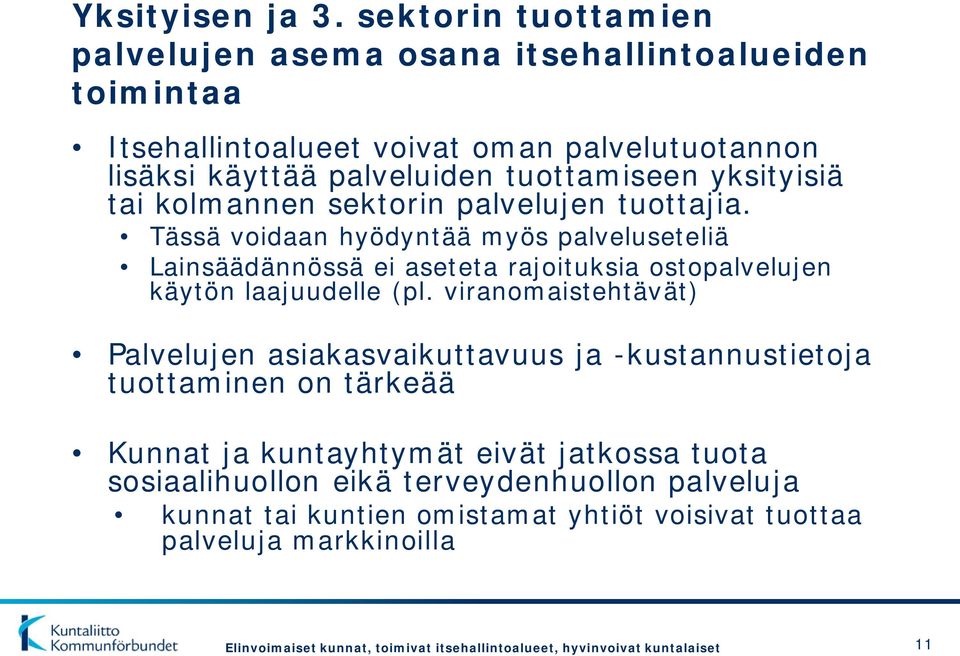 tai kolmannen sektorin palvelujen tuottajia. Tässä voidaan hyödyntää myös palveluseteliä Lainsäädännössä ei aseteta rajoituksia ostopalvelujen käytön laajuudelle (pl.