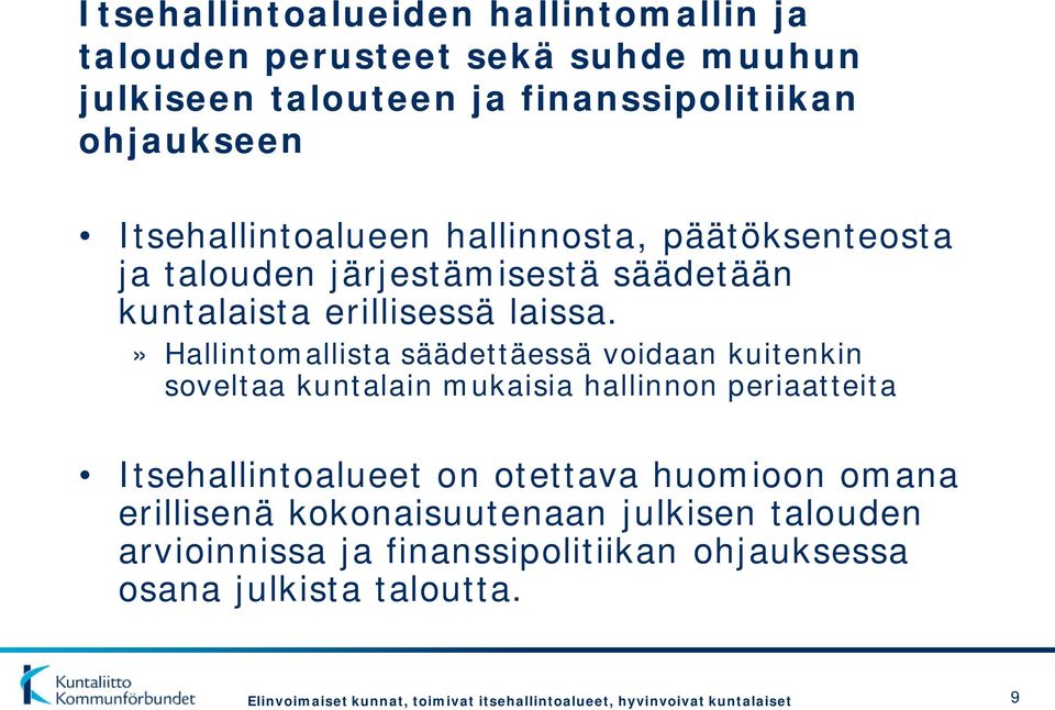 » Hallintomallista säädettäessä voidaan kuitenkin soveltaa kuntalain mukaisia hallinnon periaatteita Itsehallintoalueet on otettava huomioon omana