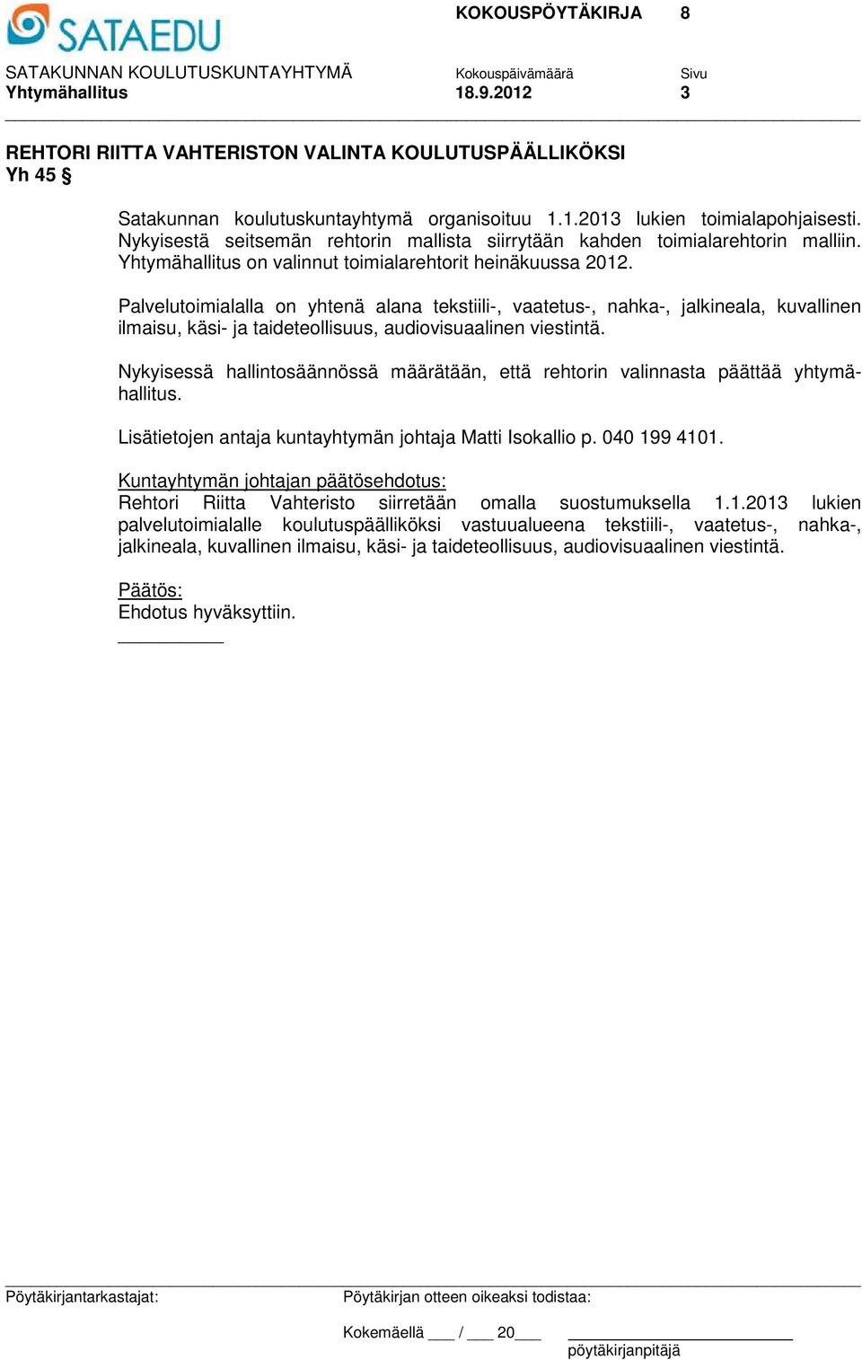 Palvelutoimialalla on yhtenä alana tekstiili-, vaatetus-, nahka-, jalkineala, kuvallinen ilmaisu, käsi- ja taideteollisuus, audiovisuaalinen viestintä.