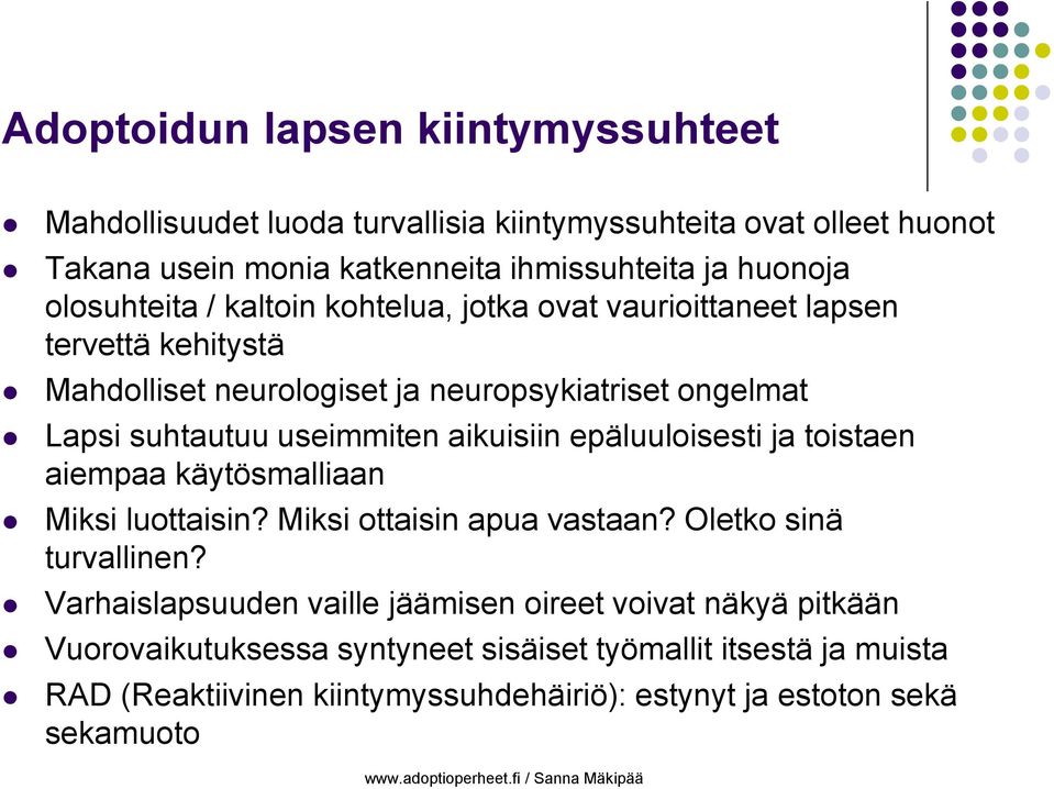 useimmiten aikuisiin epäluuloisesti ja toistaen aiempaa käytösmalliaan Miksi luottaisin? Miksi ottaisin apua vastaan? Oletko sinä turvallinen?