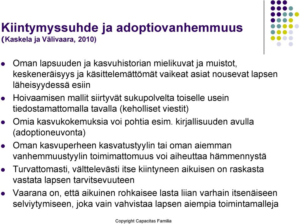 kirjallisuuden avulla (adoptioneuvonta) Oman kasvuperheen kasvatustyylin tai oman aiemman vanhemmuustyylin toimimattomuus voi aiheuttaa hämmennystä Turvattomasti, välttelevästi itse