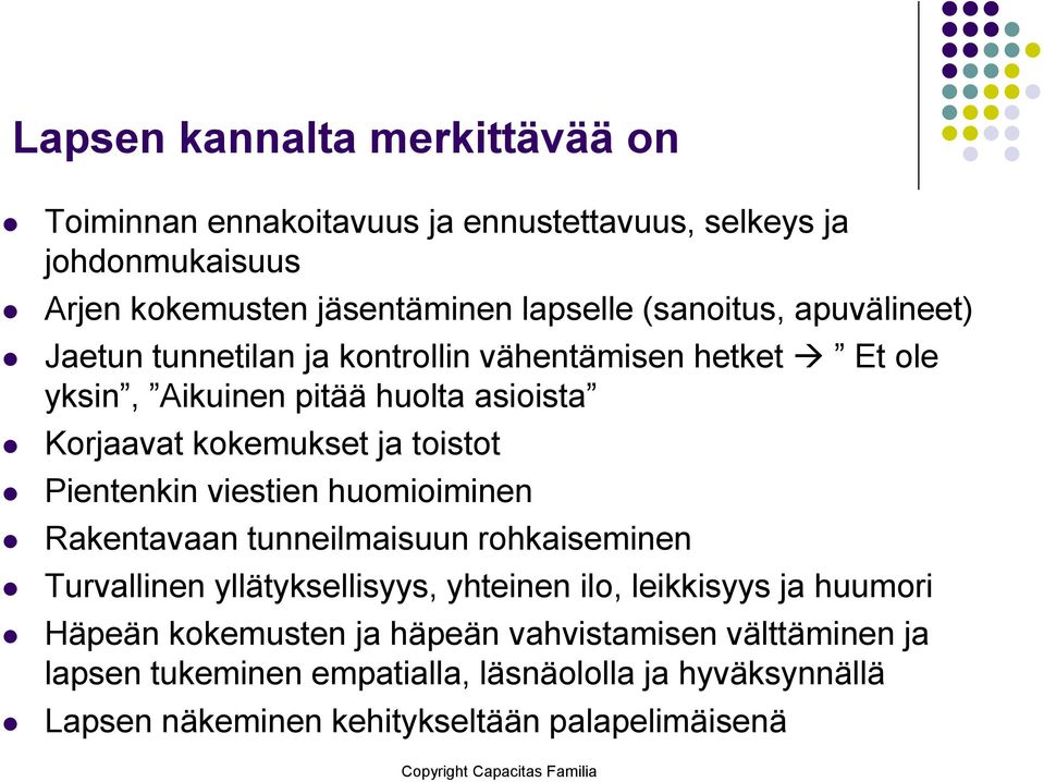 viestien huomioiminen Rakentavaan tunneilmaisuun rohkaiseminen Turvallinen yllätyksellisyys, yhteinen ilo, leikkisyys ja huumori Häpeän kokemusten ja