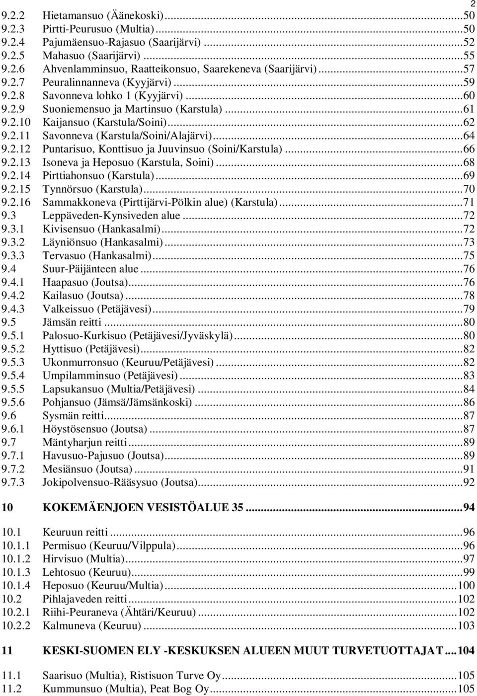 .. 64 9.2.12 Puntarisuo, Konttisuo ja Juuvinsuo (Soini/Karstula)... 66 9.2.13 Isoneva ja Heposuo (Karstula, Soini)... 68 9.2.14 Pirttiahonsuo (Karstula)... 69 9.2.15 Tynnörsuo (Karstula)... 70 9.2.16 Sammakkoneva (Pirttijärvi-Pölkin alue) (Karstula).