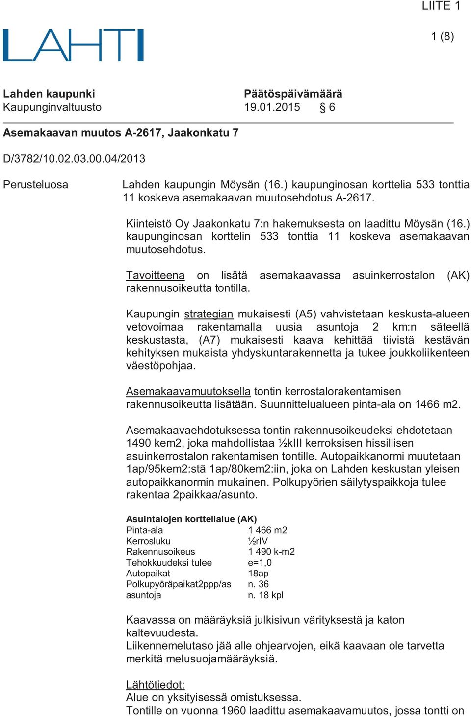 ) kaupunginosan korttelin 533 tonttia 11 koskeva asemakaavan muutosehdotus. Tavoitteena on lisätä asemakaavassa asuinkerrostalon (AK) rakennusoikeutta tontilla.