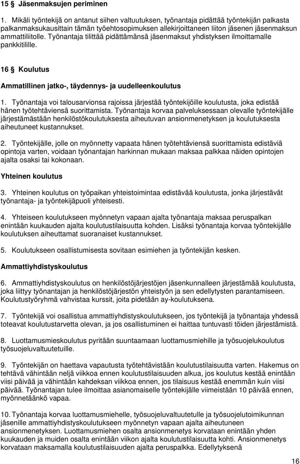 Työnantaja tilittää pidättämänsä jäsenmaksut yhdistyksen ilmoittamalle pankkitilille. 16 Koulutus Ammatillinen jatko-, täydennys- ja uudelleenkoulutus 1.